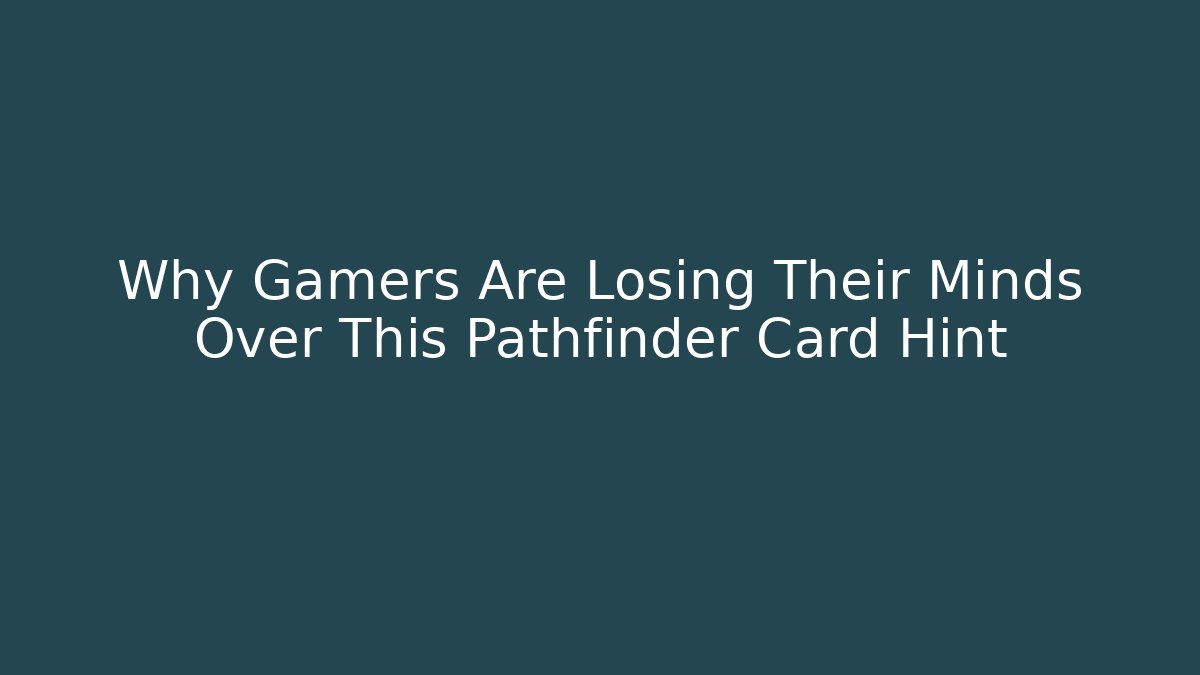 Why Gamers Are Losing Their Minds Over This Pathfinder Card Hint