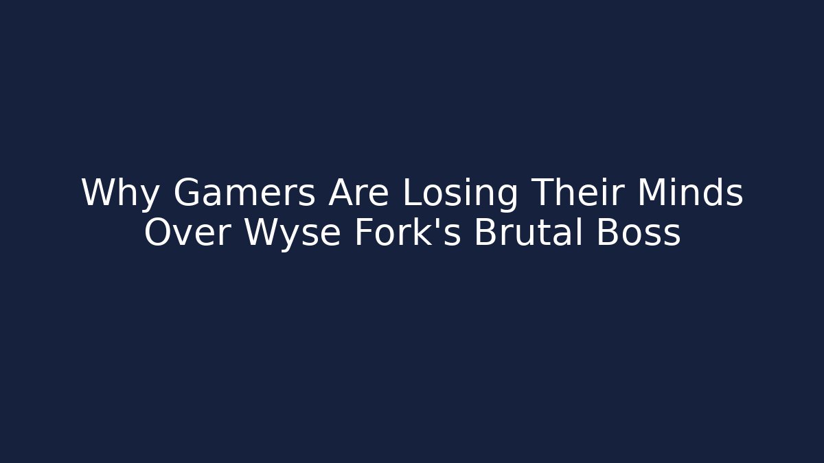 Why Gamers Are Losing Their Minds Over Wyse Fork's Brutal Boss - Método de Aprovação