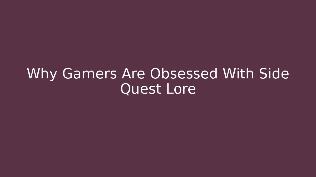 Why Gamers Are Obsessed With Side Quest Lore