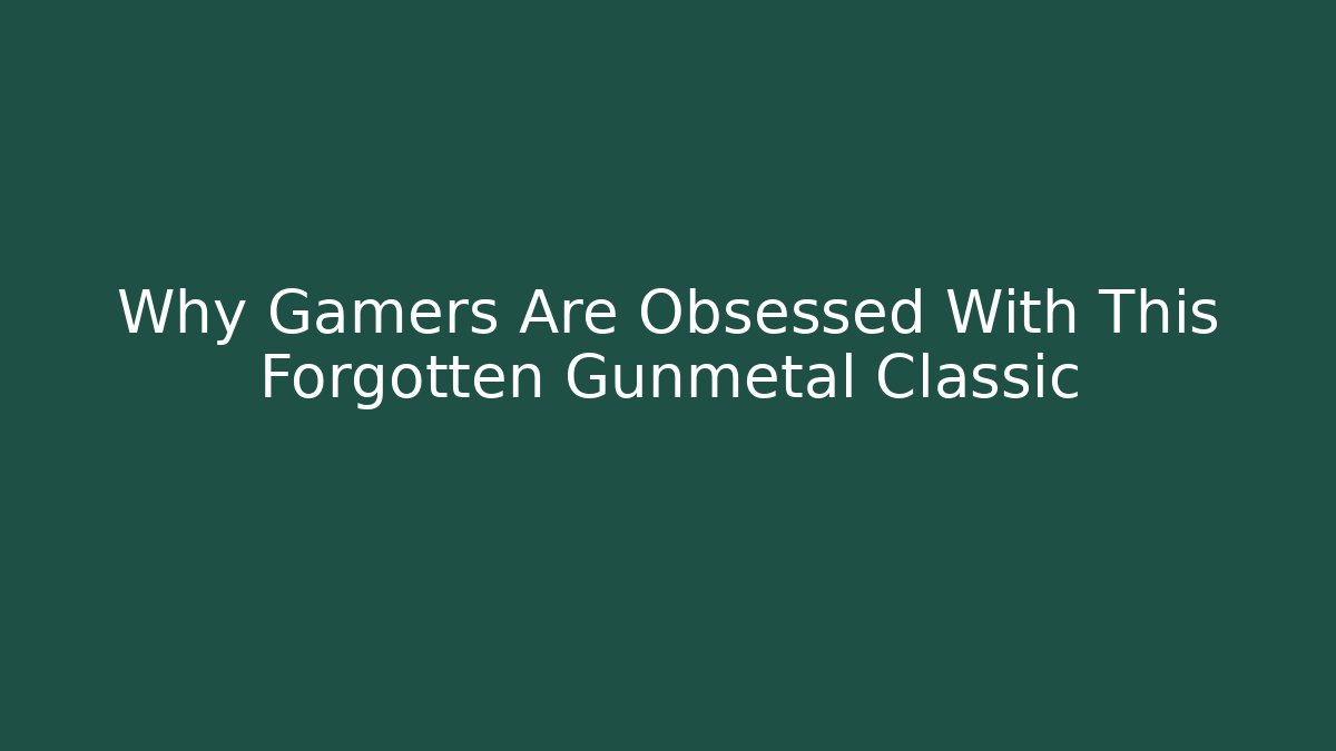 Why Gamers Are Obsessed With This Forgotten Gunmetal Classic