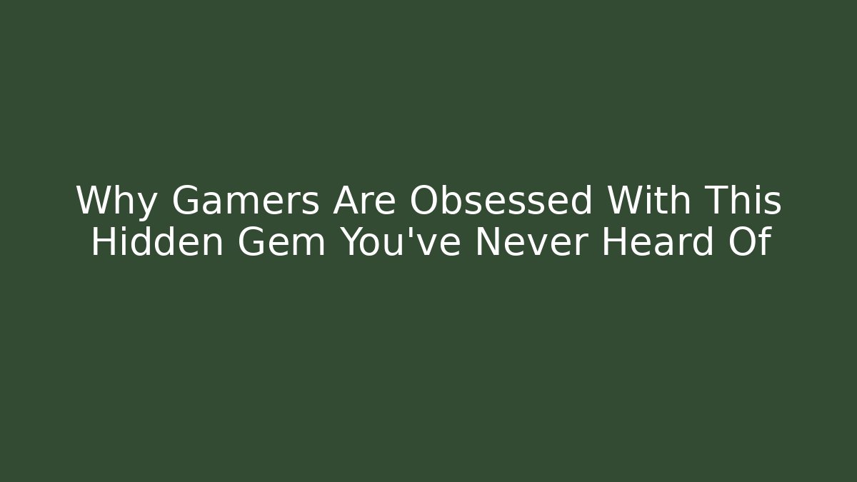 Why Gamers Are Obsessed With This Hidden Gem You’ve Never Heard Of