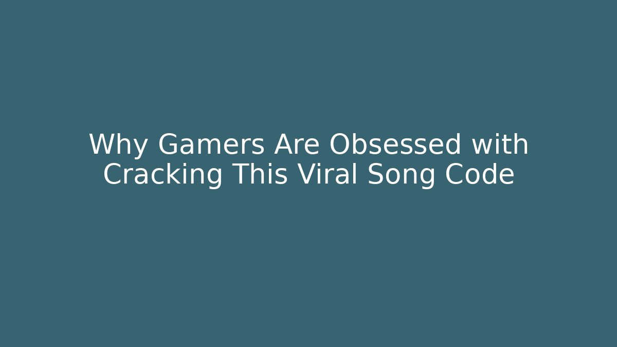 Why Gamers Are Obsessed with Cracking This Viral Song Code