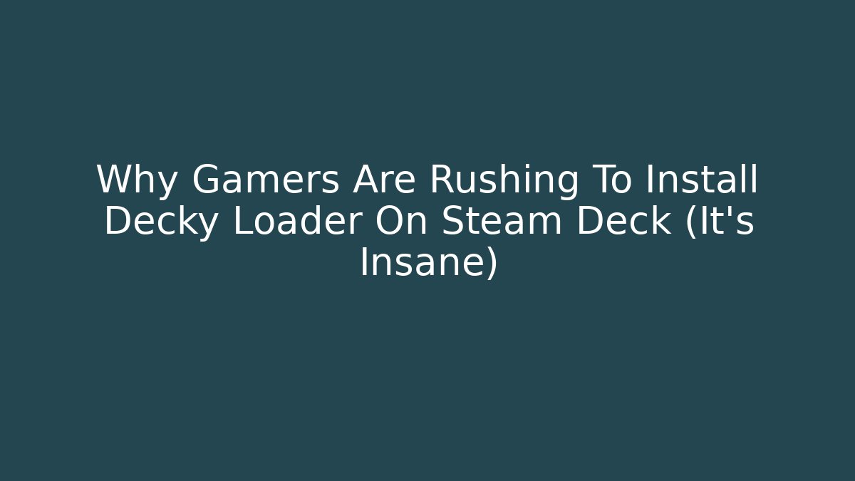 Why Gamers Are Rushing To Install Decky Loader On Steam Deck (It’s Insane)