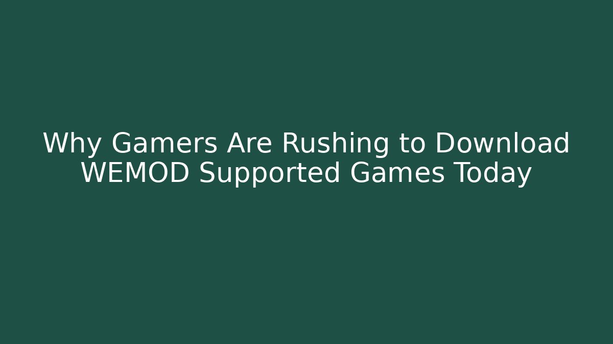 Why Gamers Are Rushing to Download WEMOD Supported Games Today
