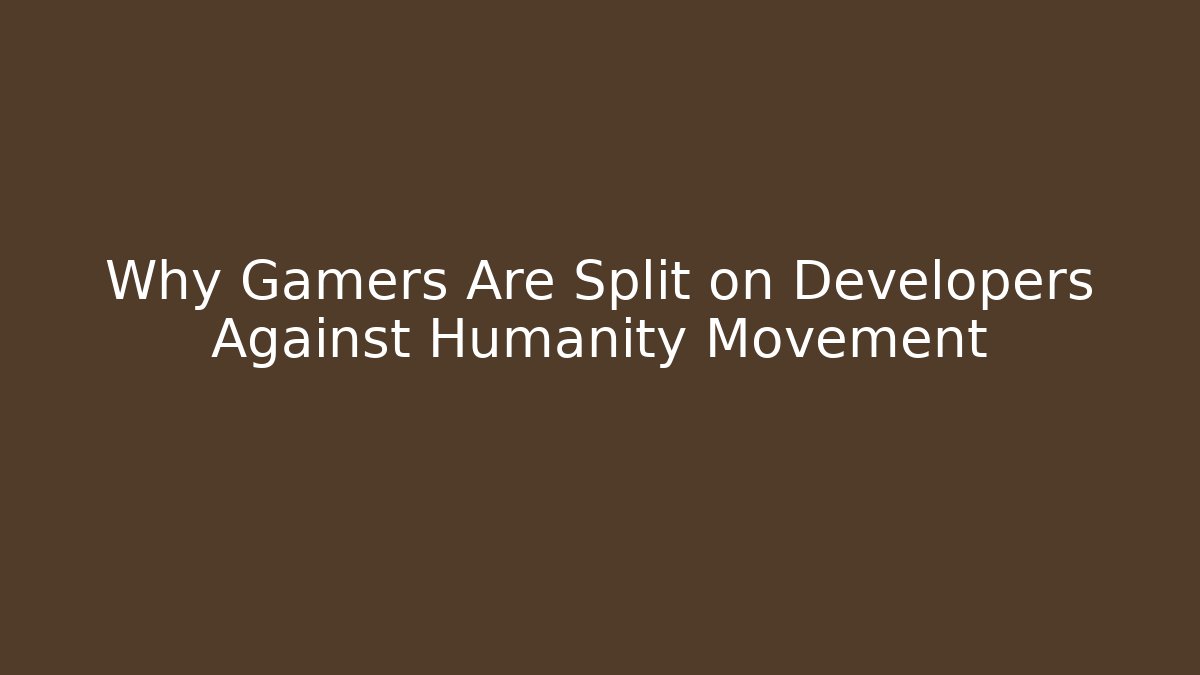 Why Gamers Are Split on Developers Against Humanity Movement