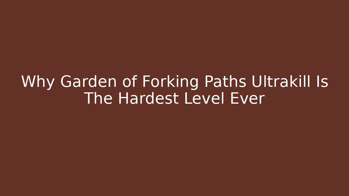 Why Garden of Forking Paths Ultrakill Is The Hardest Level Ever - Método de Aprovação