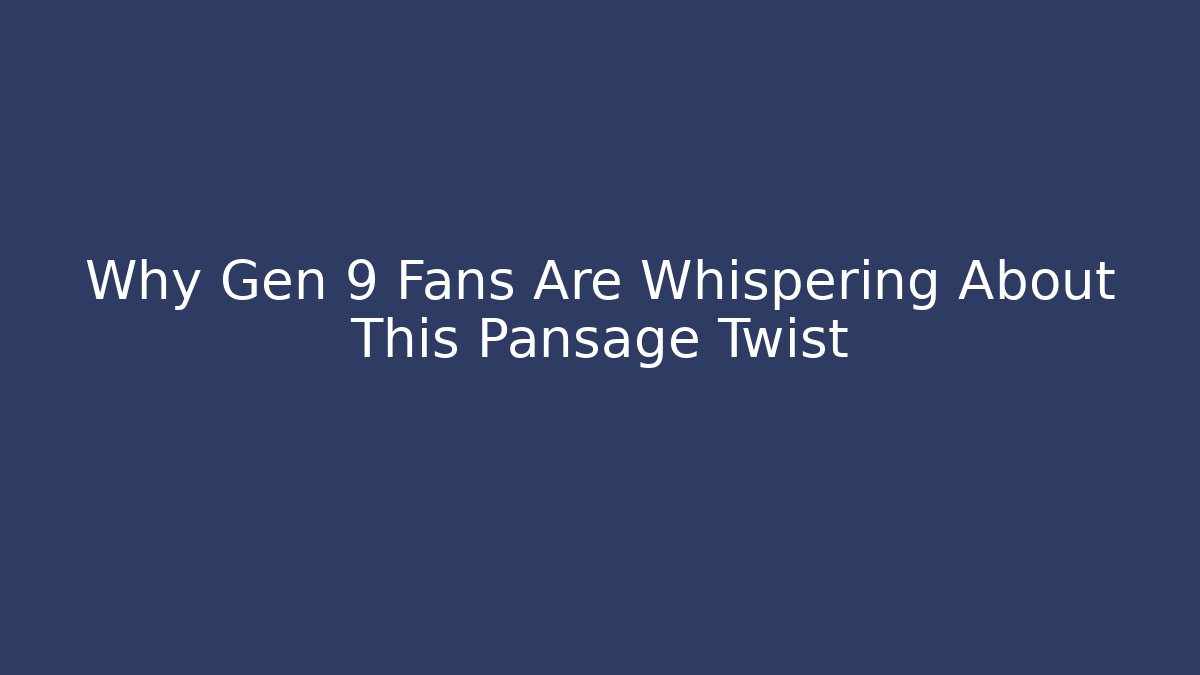 Why Gen 9 Fans Are Whispering About This Pansage Twist