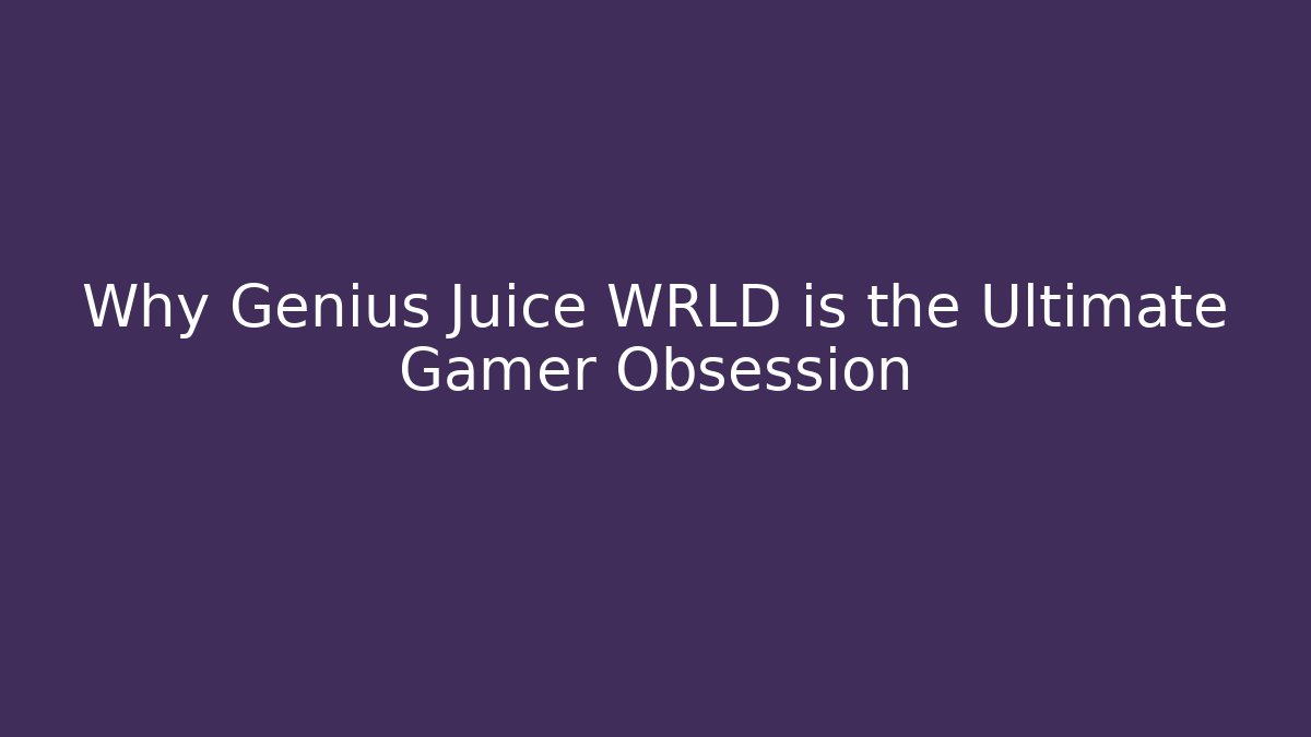 Why Genius Juice WRLD is the Ultimate Gamer Obsession