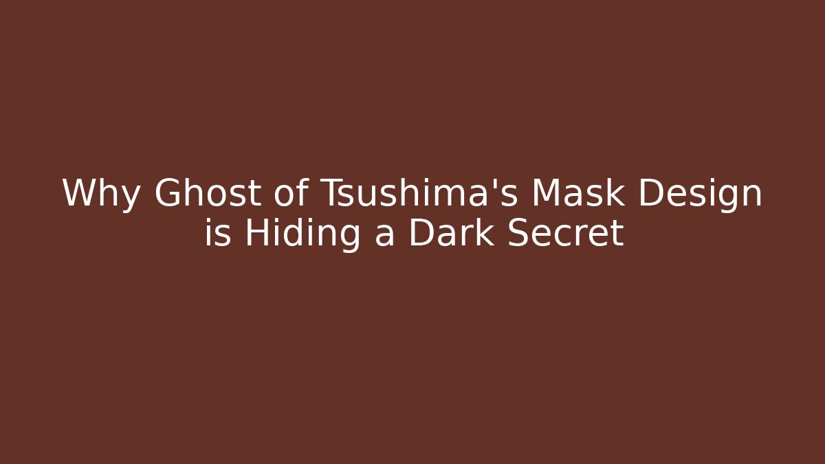 Why Ghost of Tsushima's Mask Design is Hiding a Dark Secret