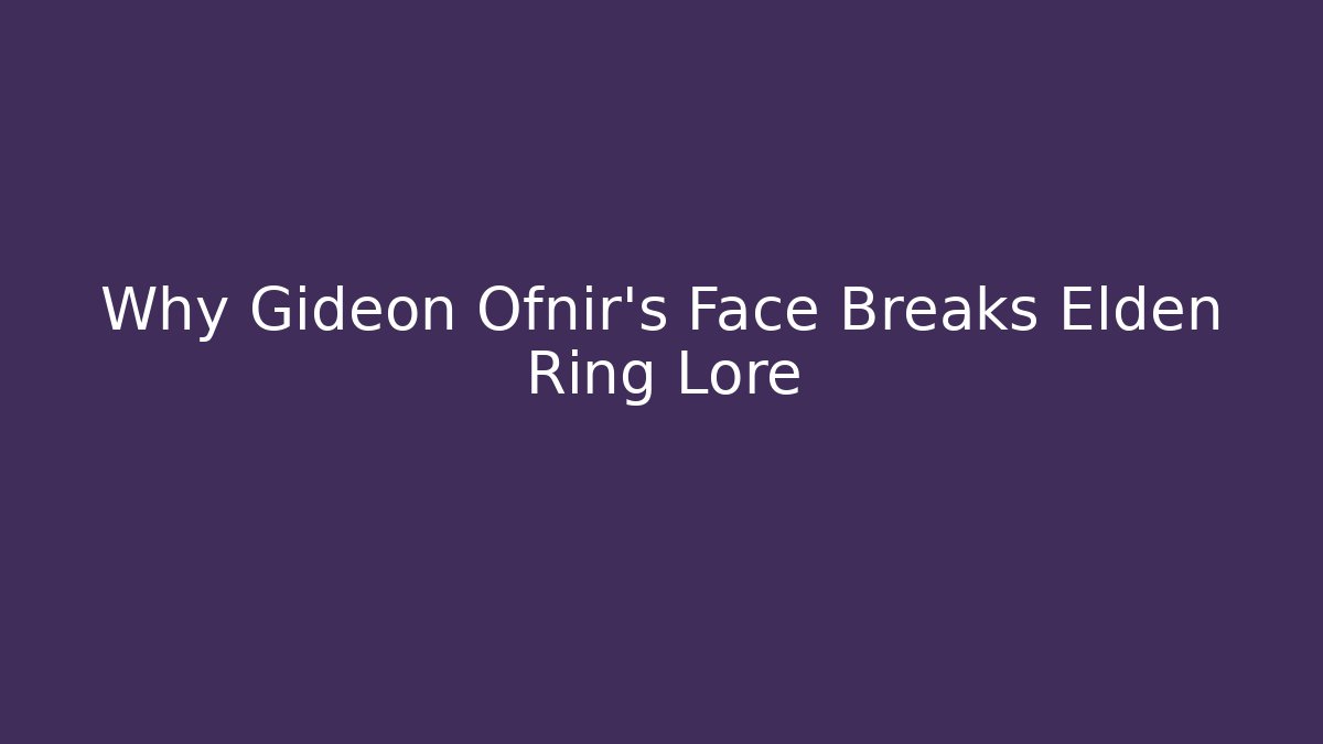 Why Gideon Ofnir's Face Breaks Elden Ring Lore - Método de Aprovação