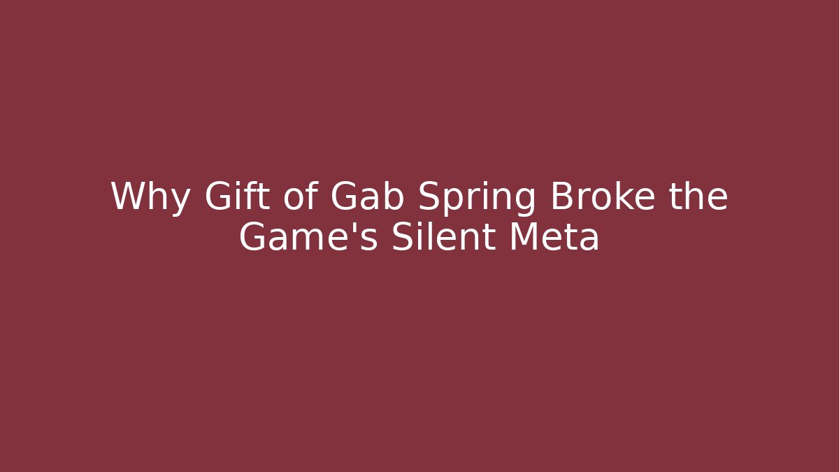 Why Gift of Gab Spring Broke the Game's Silent Meta