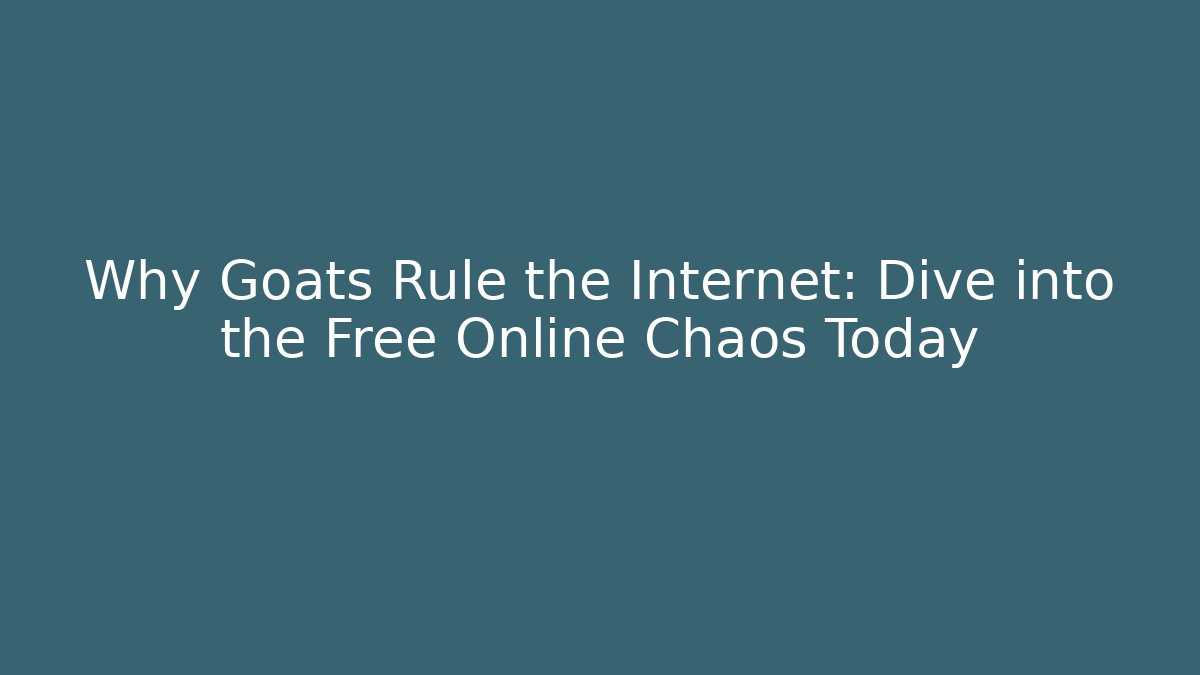 Why Goats Rule the Internet: Dive into the Free Online Chaos Today