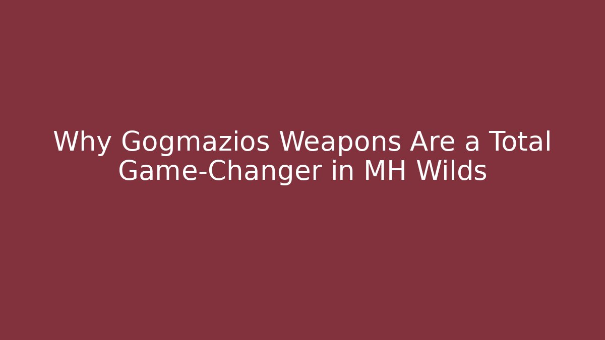 Why Gogmazios Weapons Are a Total Game-Changer in MH Wilds
