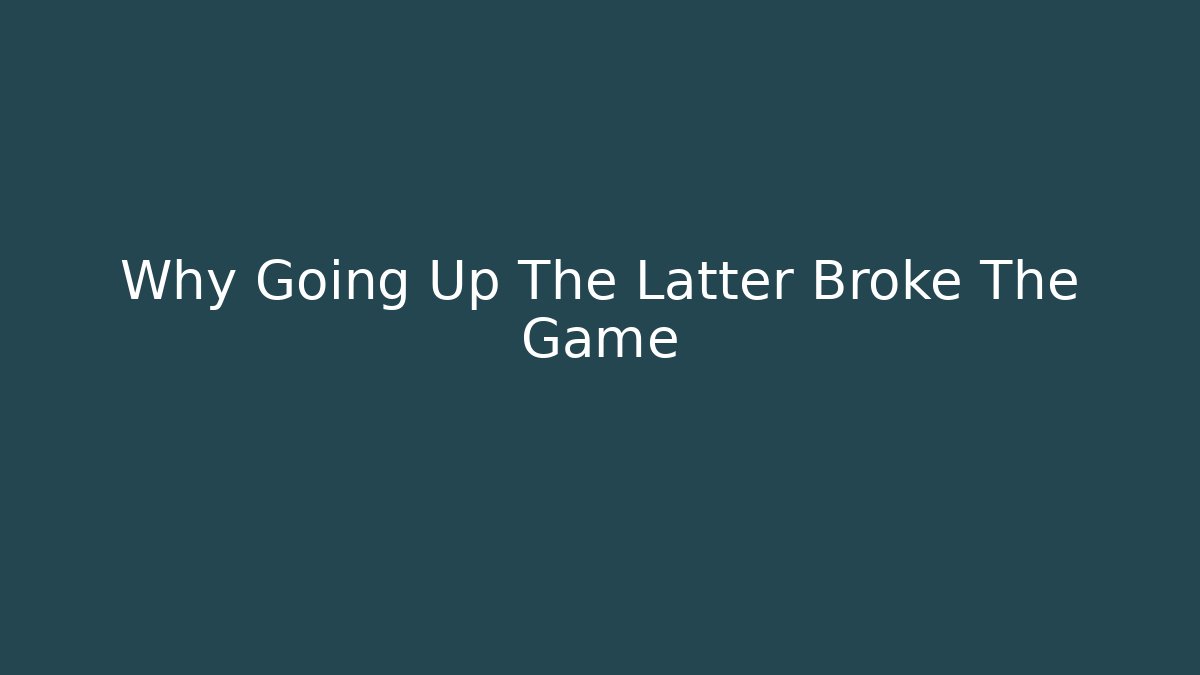 Why Going Up The Latter Broke The Game - Método de Aprovação