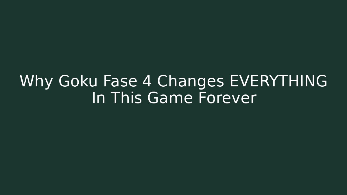 Why Goku Fase 4 Changes EVERYTHING In This Game Forever