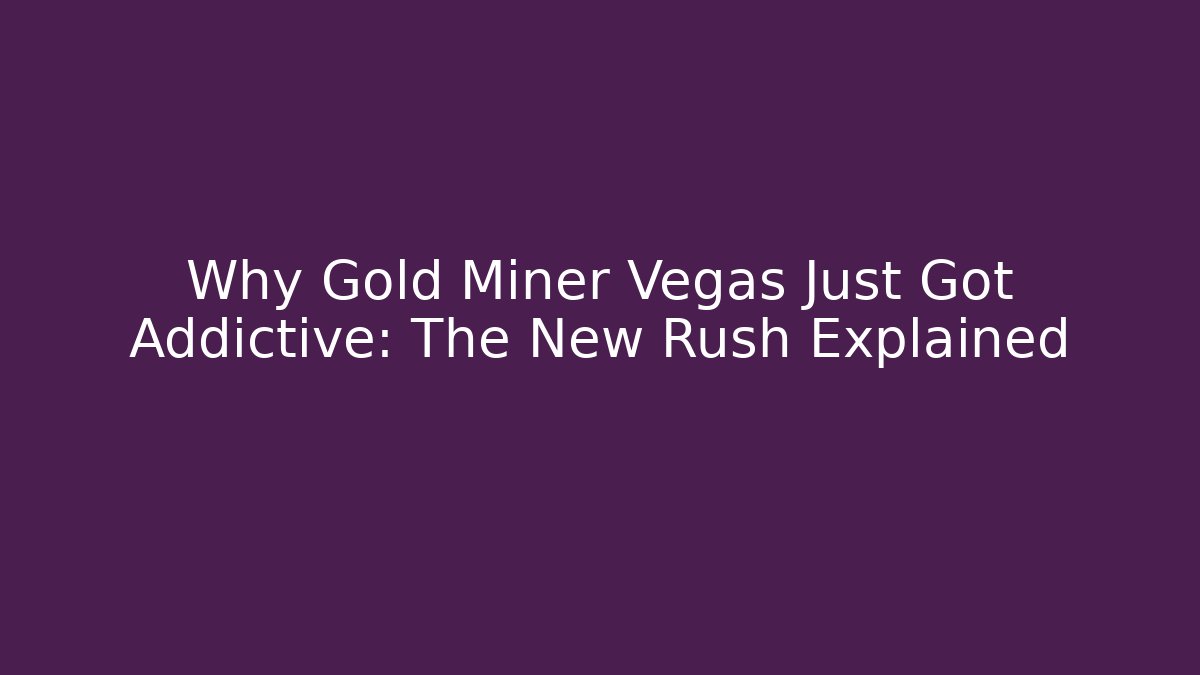 Why Gold Miner Vegas Just Got Addictive: The New Rush Explained