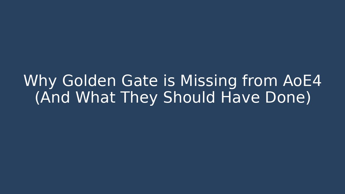 Why Golden Gate is Missing from AoE4 (And What They Should Have Done) - Método de Aprovação
