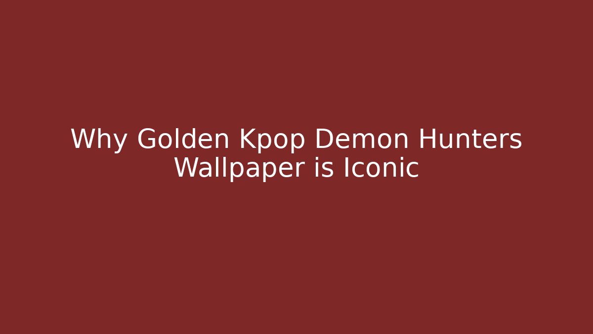 Why Golden Kpop Demon Hunters Wallpaper is Iconic