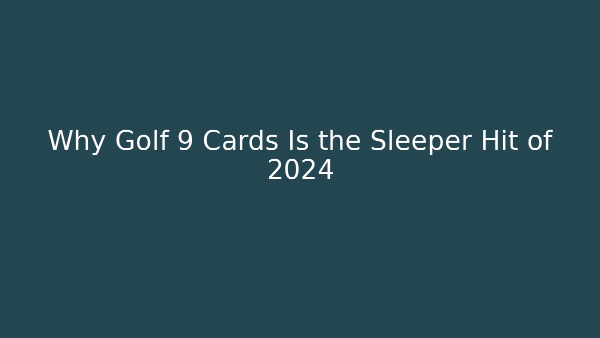 Why Golf 9 Cards Is the Sleeper Hit of 2024