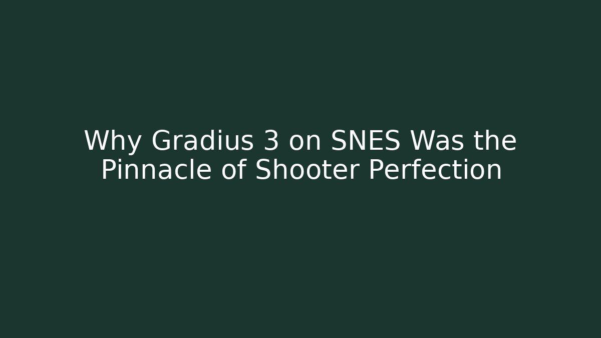 Why Gradius 3 on SNES Was the Pinnacle of Shooter Perfection