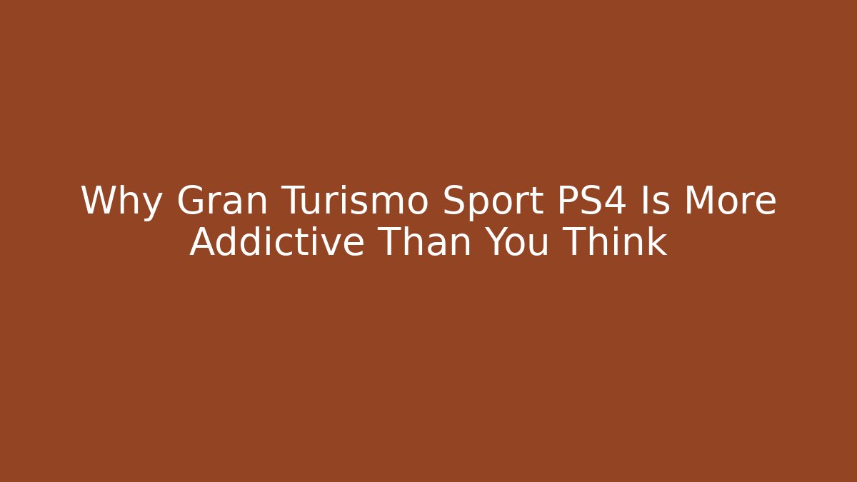 Why Gran Turismo Sport PS4 Is More Addictive Than You Think