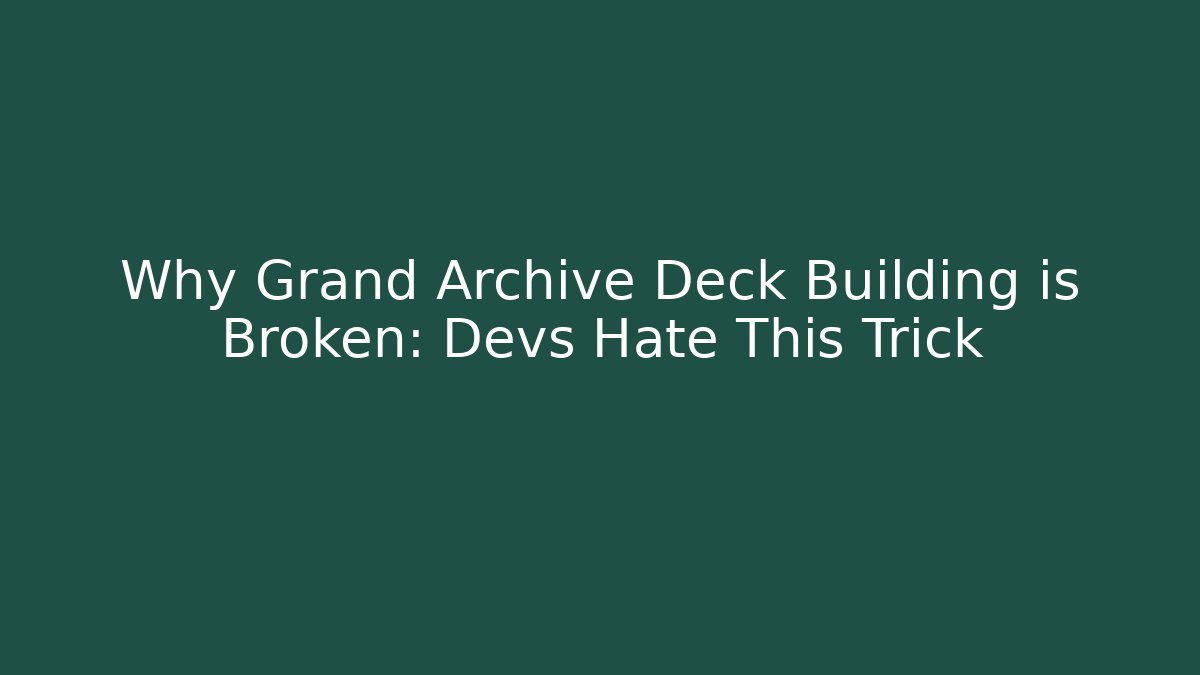 Why Grand Archive Deck Building is Broken: Devs Hate This Trick
