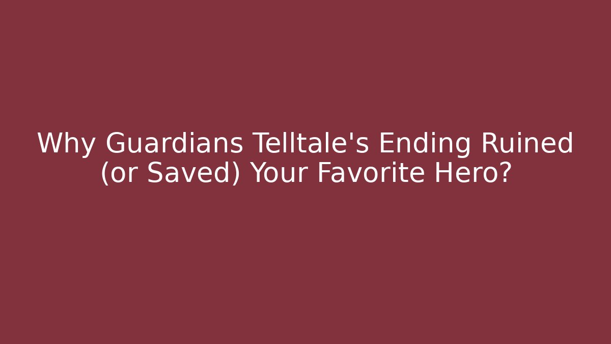 Why Guardians Telltale’s Ending Ruined (or Saved) Your Favorite Hero?