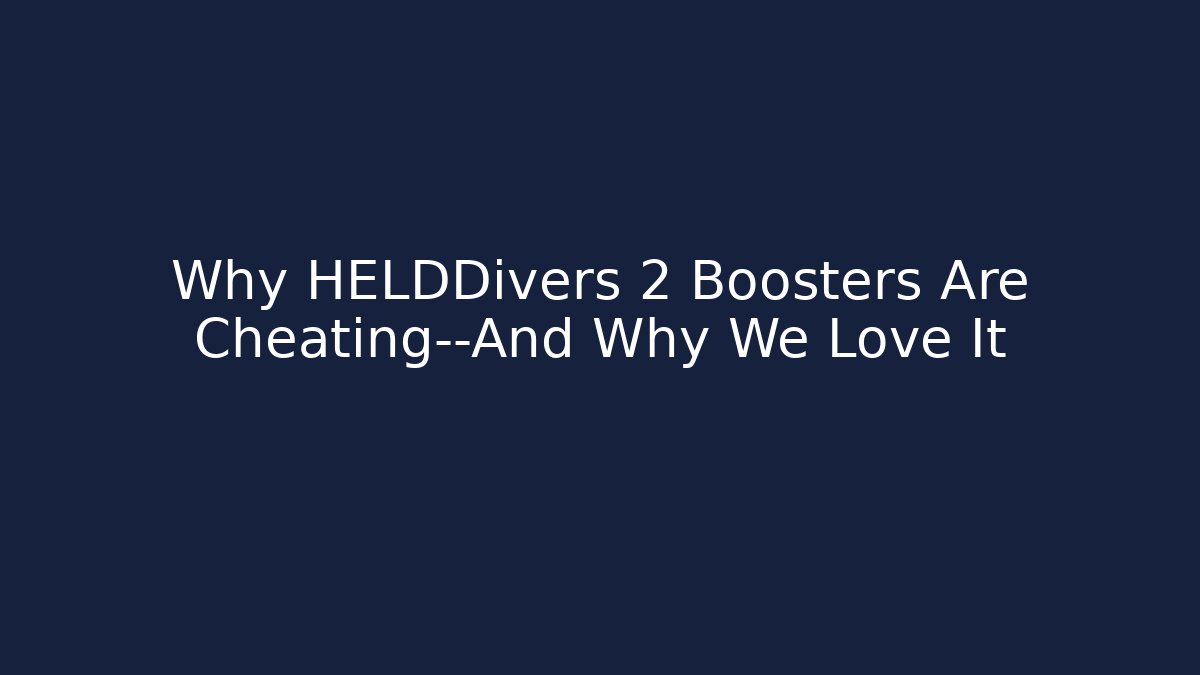Why HELDDivers 2 Boosters Are Cheating—And Why We Love It