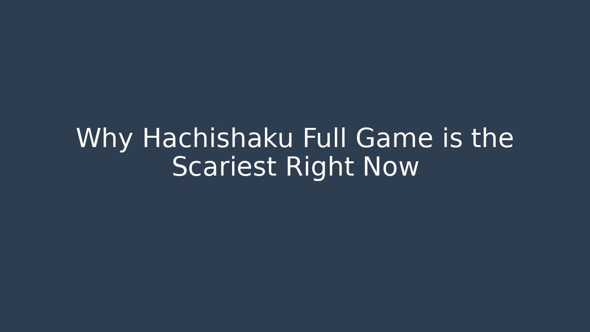 Why Hachishaku Full Game is the Scariest Right Now
