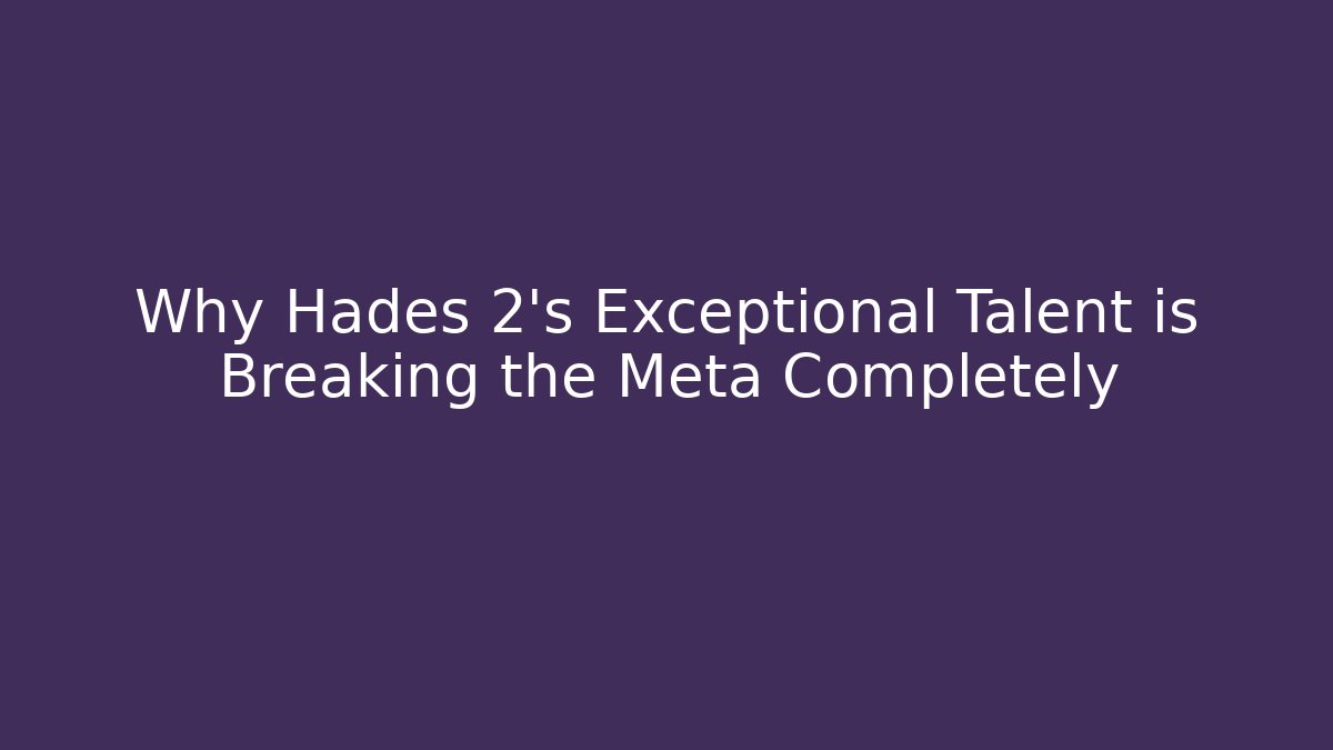 Why Hades 2's Exceptional Talent is Breaking the Meta Completely