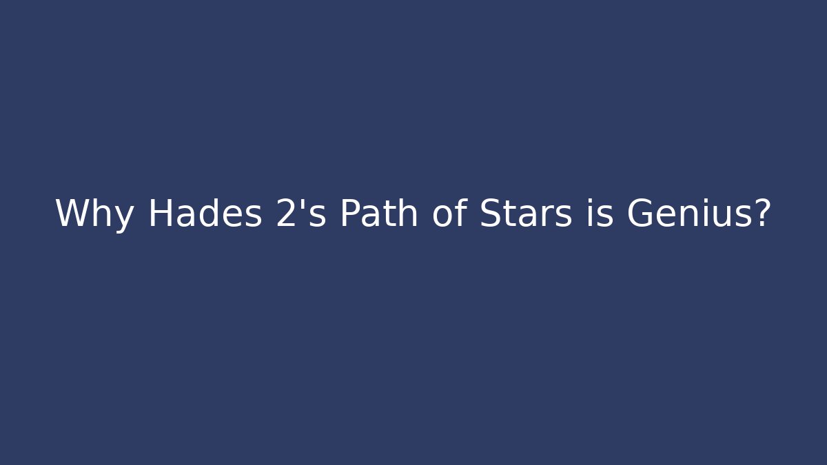 Why Hades 2's Path of Stars is Genius?