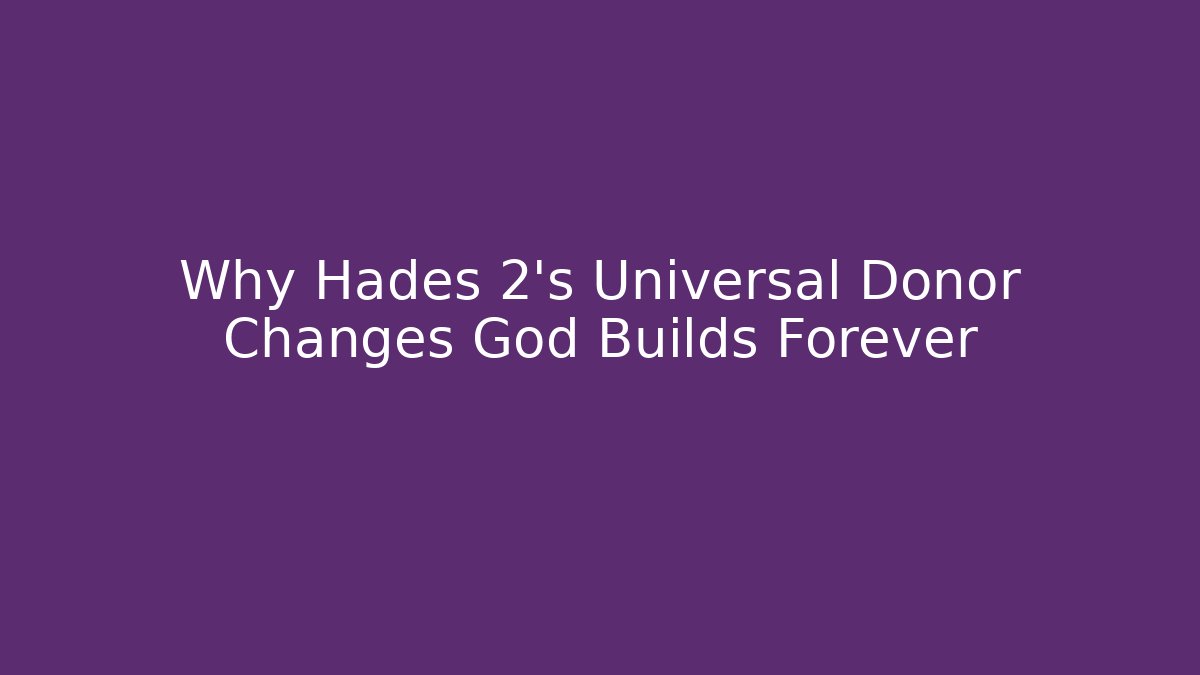 Why Hades 2's Universal Donor Changes God Builds Forever