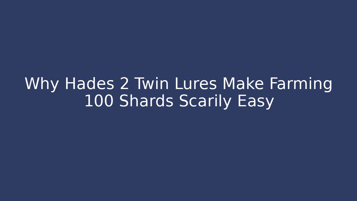 Why Hades 2 Twin Lures Make Farming 100 Shards Scarily Easy