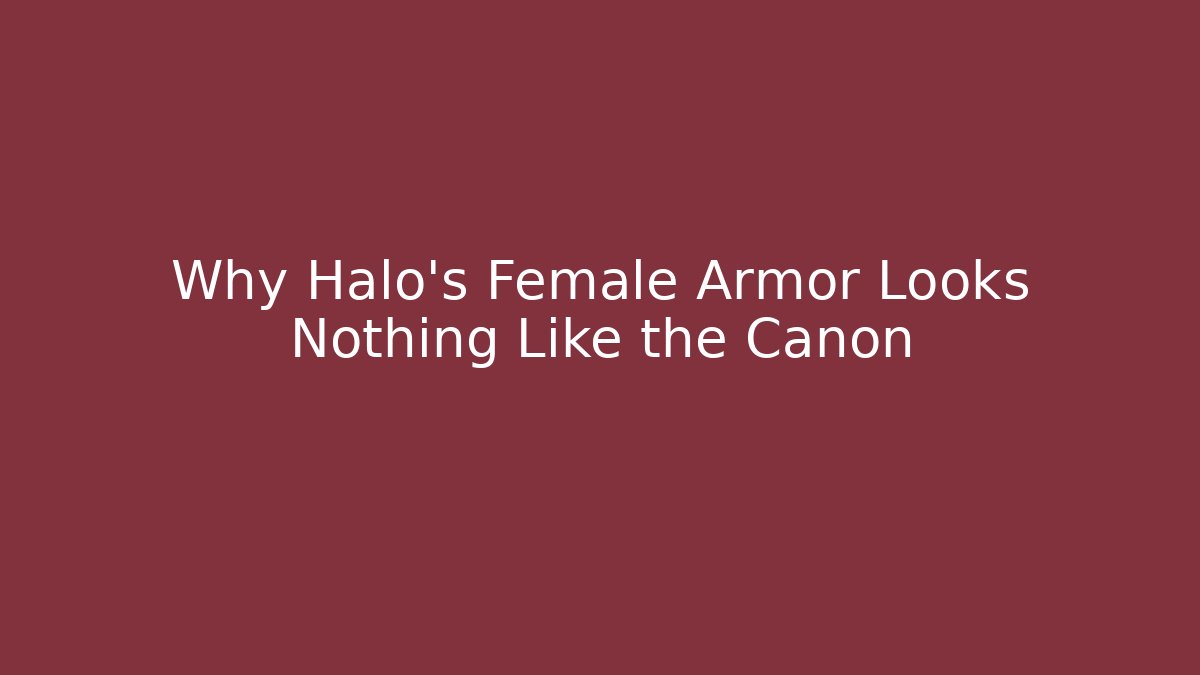 Why Halo's Female Armor Looks Nothing Like the Canon