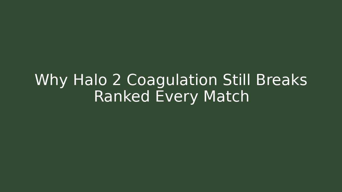Why Halo 2 Coagulation Still Breaks Ranked Every Match