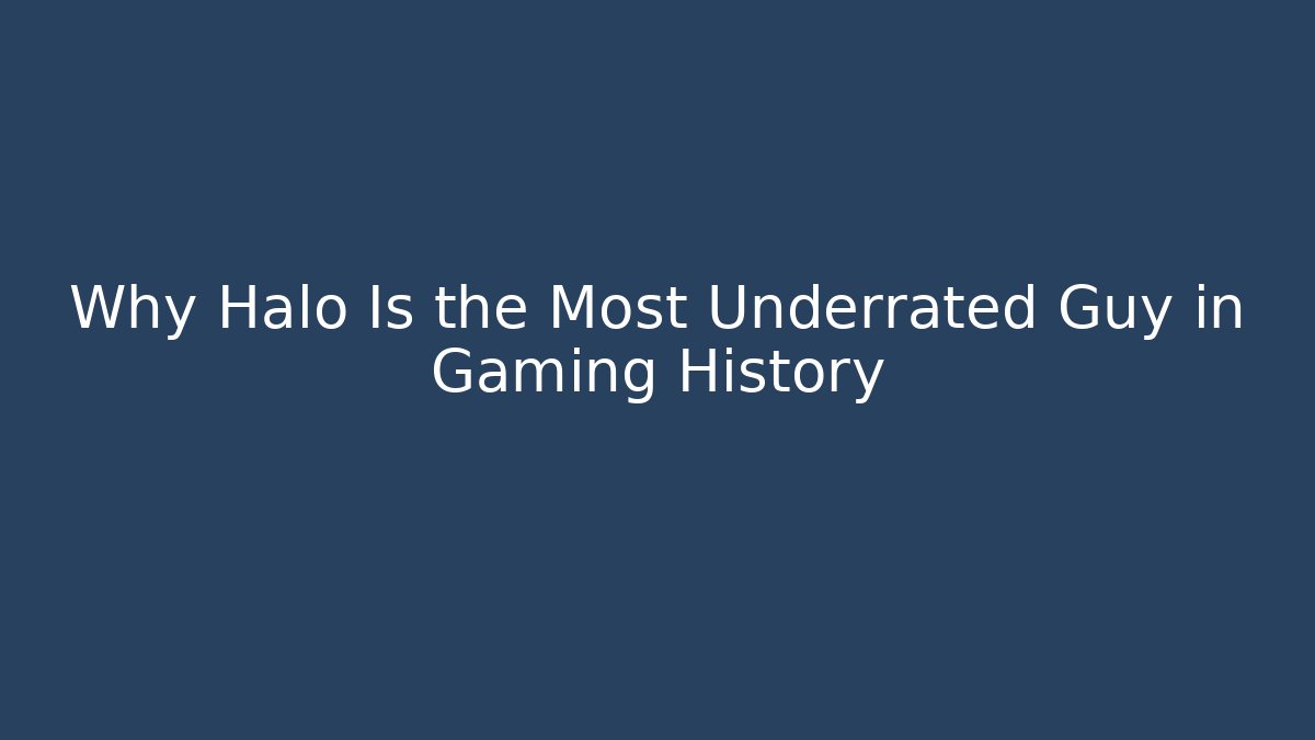 Why Halo Is the Most Underrated Guy in Gaming History - Método de Aprovação