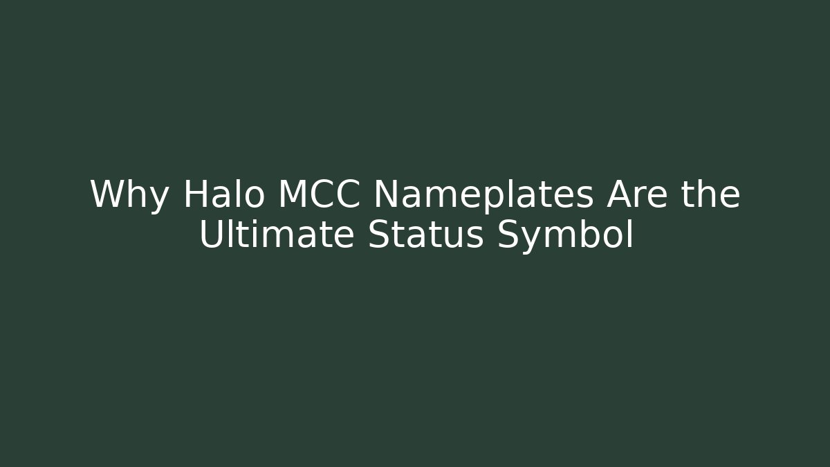 Why Halo MCC Nameplates Are the Ultimate Status Symbol - Método de Aprovação