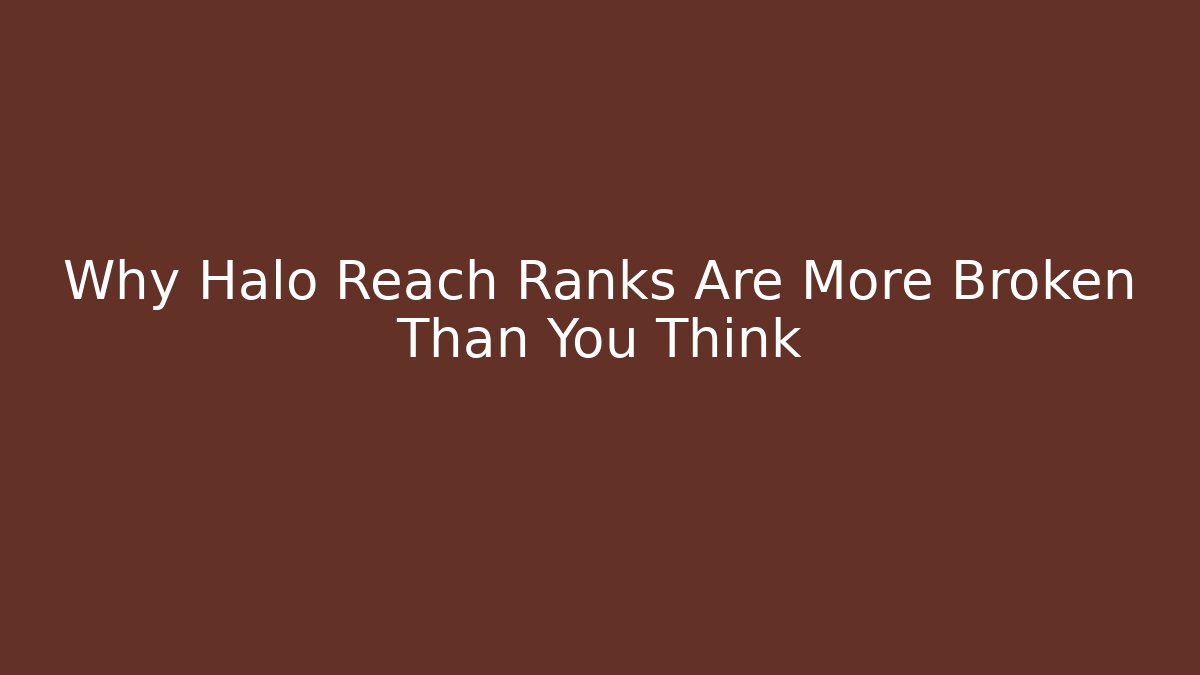 Why Halo Reach Ranks Are More Broken Than You Think