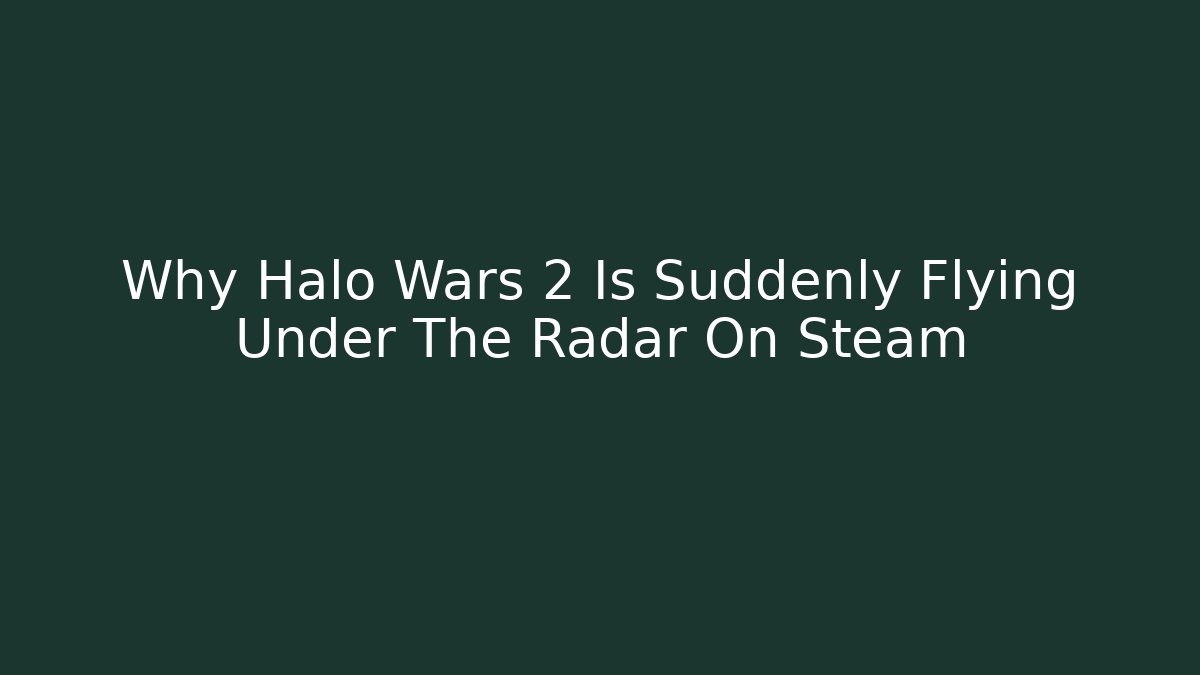 Why Halo Wars 2 Is Suddenly Flying Under The Radar On Steam