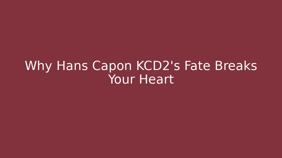 Why Hans Capon KCD2's Fate Breaks Your Heart