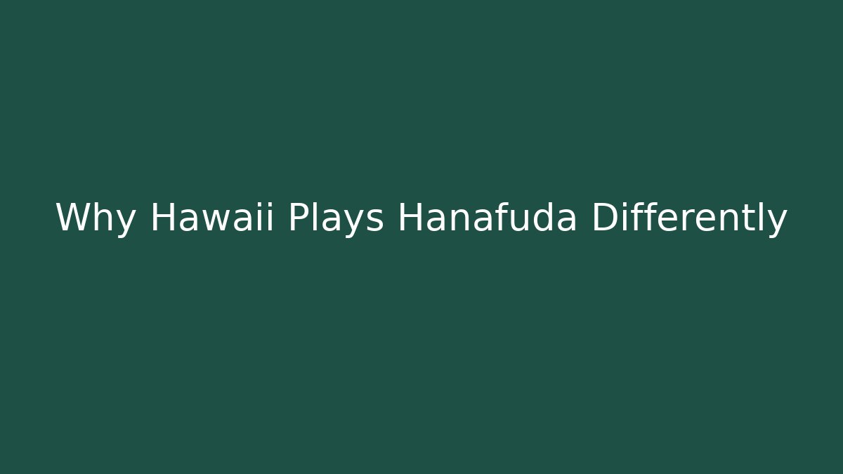 Why Hawaii Plays Hanafuda Differently