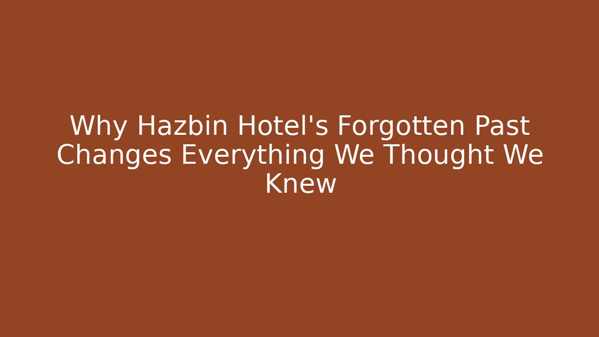 Why Hazbin Hotel's Forgotten Past Changes Everything We Thought We Knew