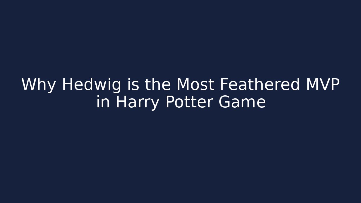 Why Hedwig is the Most Feathered MVP in Harry Potter Game