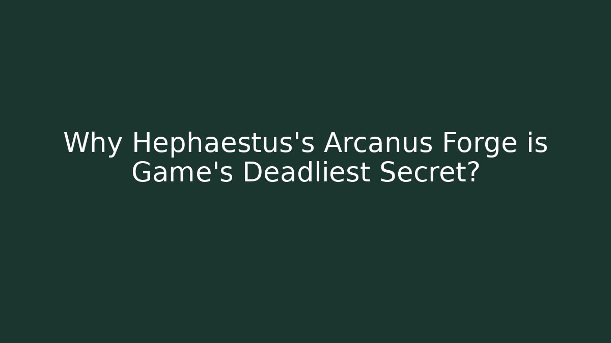 Why Hephaestus's Arcanus Forge is Game's Deadliest Secret?
