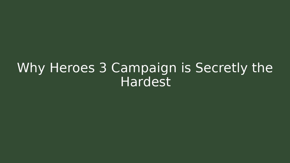 Why Heroes 3 Campaign is Secretly the Hardest