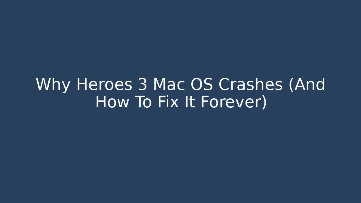 Why Heroes 3 Mac OS Crashes (And How To Fix It Forever) - Método de Aprovação