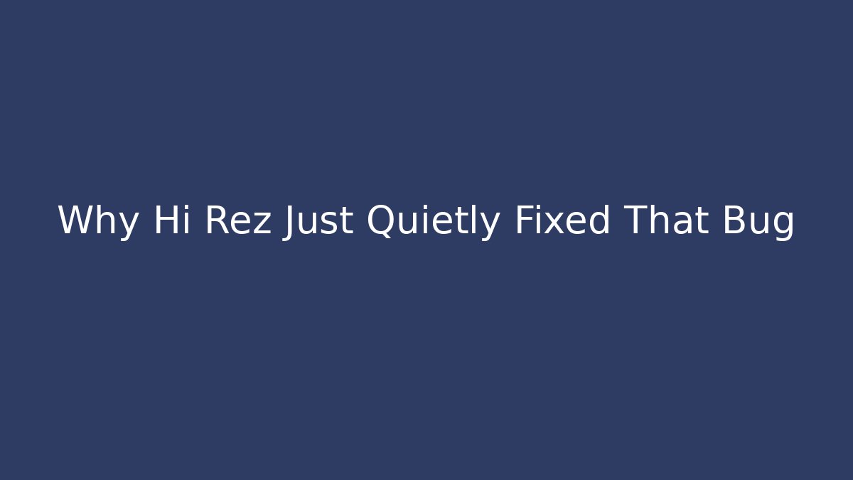 Why Hi Rez Just Quietly Fixed That Bug