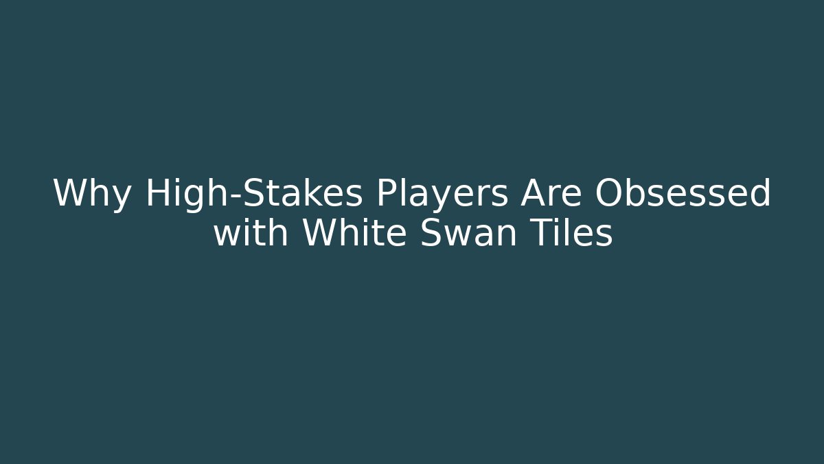 Why High-Stakes Players Are Obsessed with White Swan Tiles