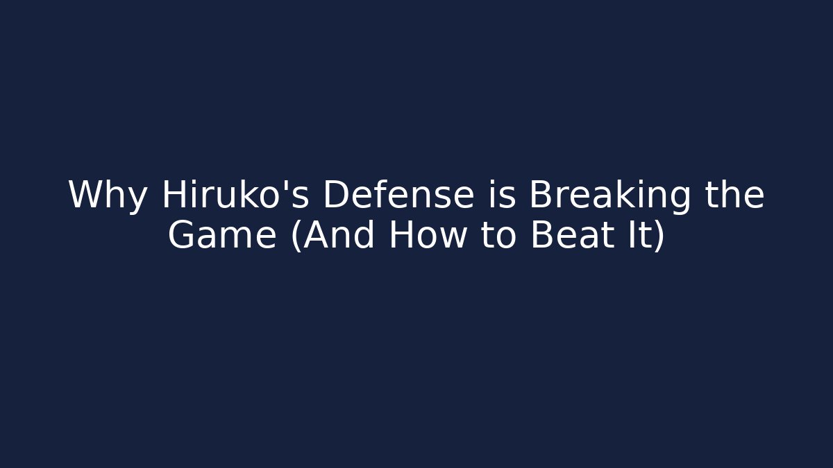 Why Hiruko's Defense is Breaking the Game (And How to Beat It)