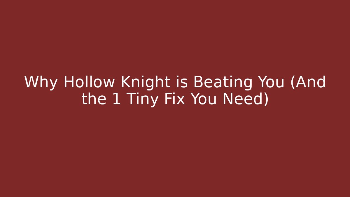 Why Hollow Knight is Beating You (And the 1 Tiny Fix You Need)